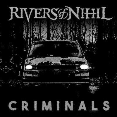 Rivers Of Nihil - Criminals