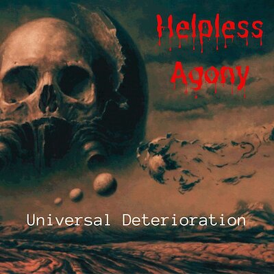 Helpless Agony - Universal Deterioration [album stream]