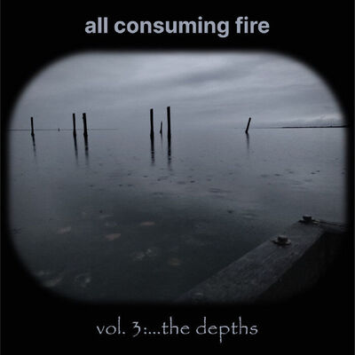 All Consumig Fire - Vol. 3:…the Depths